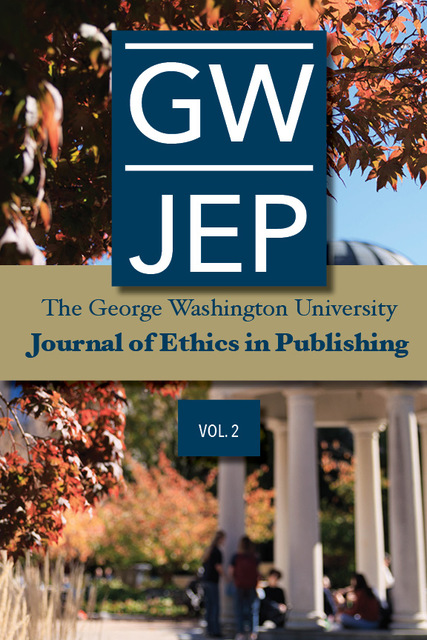 The George Washington Journal of Ethics in Publishing: Volume 2, Issue 1.